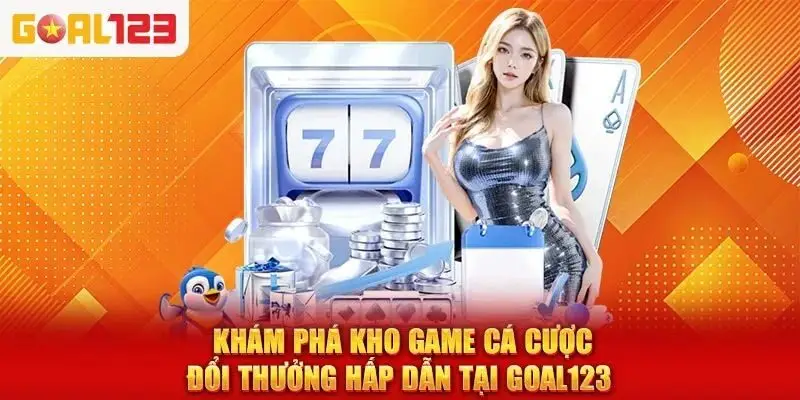 Kho game cá cược casino Goal123 hấp dẫn
